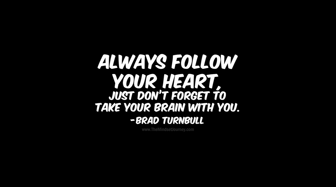 Follow Your Heart, But Don’t Forget Your Brain: The Balance Between Passion and Logic