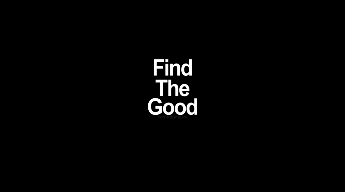 Why "Finding the Good" Will 10x Your Life