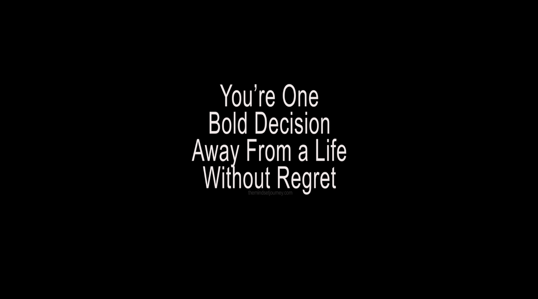 Why You’re One Bold Decision Away From a Life Without Regret
